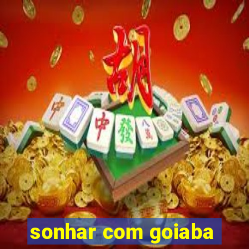 sonhar com goiaba